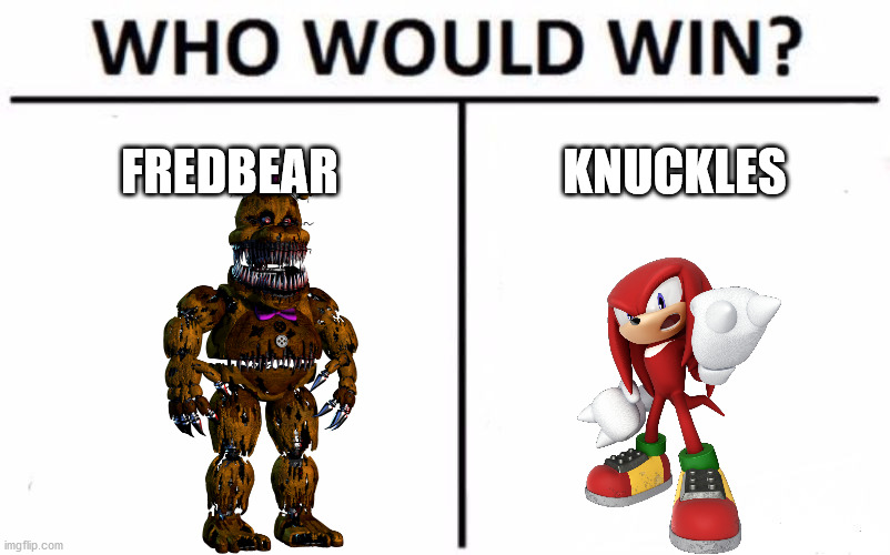 Who Would Win? Meme | FREDBEAR; KNUCKLES | image tagged in memes,who would win | made w/ Imgflip meme maker