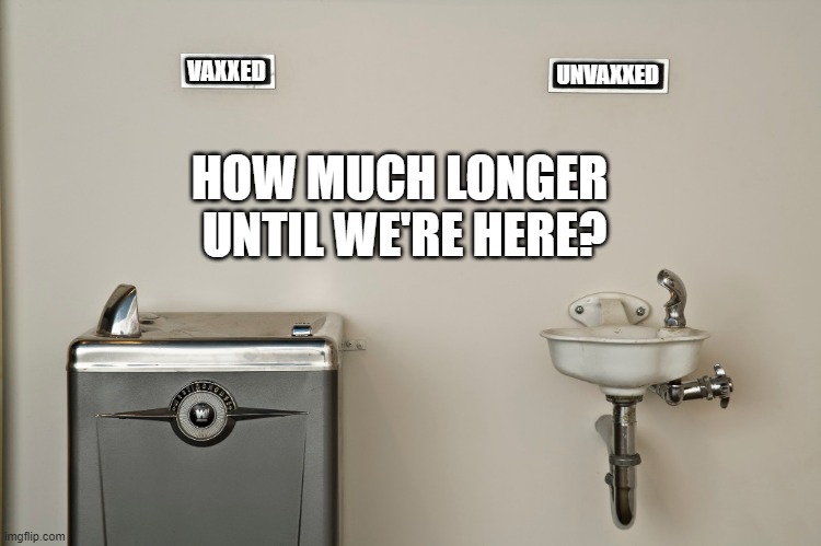 Vaccine Segregation |  UNVAXXED; VAXXED; HOW MUCH LONGER 
UNTIL WE'RE HERE? | image tagged in covid-19,vaccine,segregation,slippery,dystopia | made w/ Imgflip meme maker