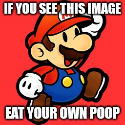 Mario jump | IF YOU SEE THIS IMAGE; EAT YOUR OWN POOP | image tagged in mario jump | made w/ Imgflip meme maker