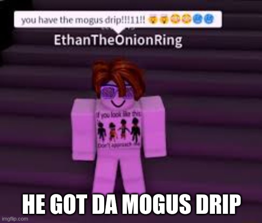 mogus drip | HE GOT DA MOGUS DRIP | image tagged in drip,amogus | made w/ Imgflip meme maker