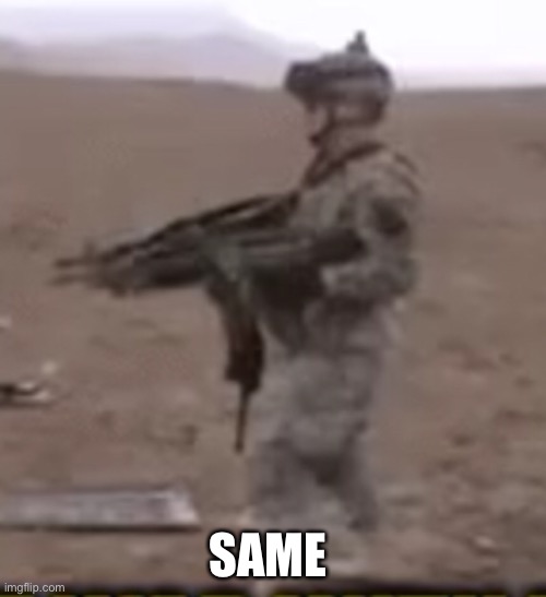 SAME | image tagged in us army,machine gun | made w/ Imgflip meme maker