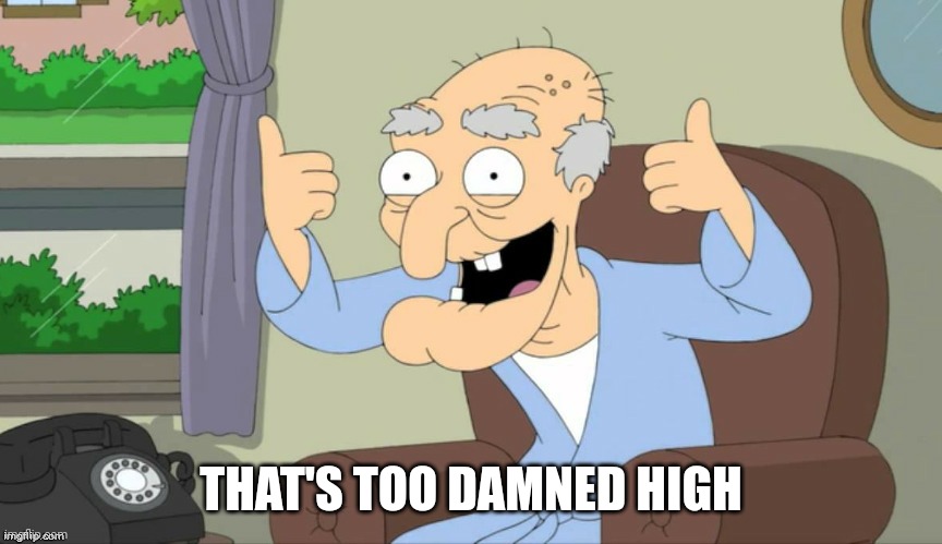 Thumbs | THAT'S TOO DAMNED HIGH | image tagged in thumbs | made w/ Imgflip meme maker