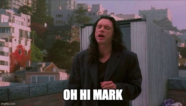 oh hi mark | OH HI MARK | image tagged in oh hi mark | made w/ Imgflip meme maker