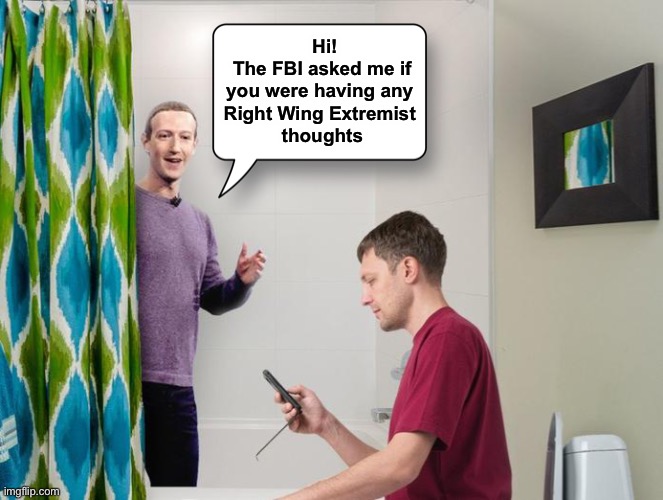 I’ll take What does Facebook have in common with School Boards for $200 Alex | Hi!

The FBI asked me if you were having any 

Right Wing Extremist 

thoughts | image tagged in zuck tub,fbi | made w/ Imgflip meme maker