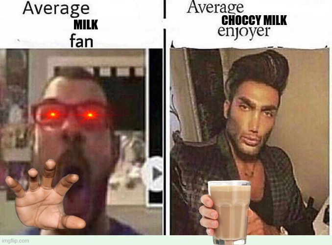 choccy milk vs milk | CHOCCY MILK; MILK | image tagged in average blank fan vs average blank enjoyer | made w/ Imgflip meme maker