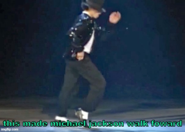 this made michael jackson walk foward | image tagged in this made michael jackson walk foward | made w/ Imgflip meme maker