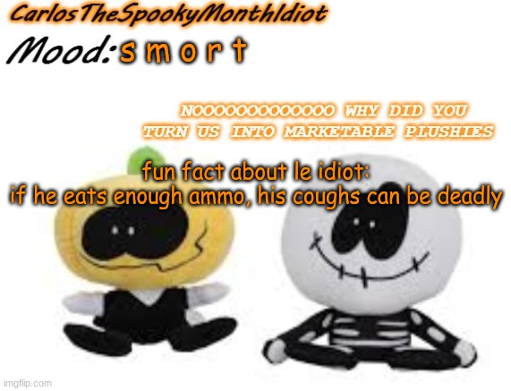 covid stage 4 | s m o r t; fun fact about le idiot:
if he eats enough ammo, his coughs can be deadly | made w/ Imgflip meme maker