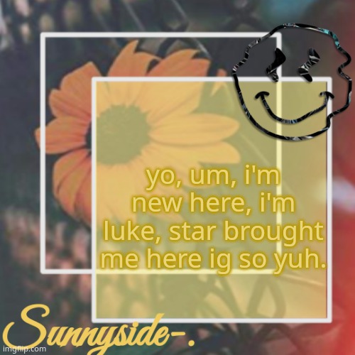 Yuh | yo, um, i'm new here, i'm luke, star brought me here ig so yuh. | image tagged in lukes template ig | made w/ Imgflip meme maker