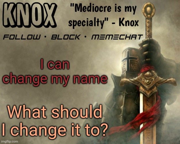 Knox announcement template v15 | I can change my name; What should I change it to? | image tagged in knox announcement template v15 | made w/ Imgflip meme maker
