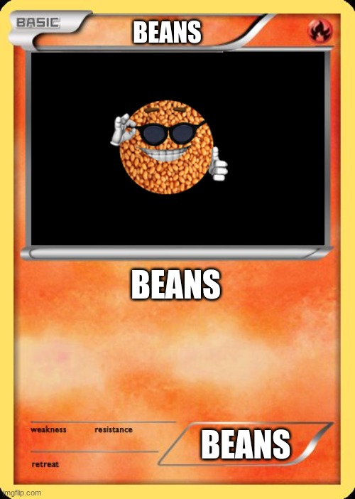 beans | BEANS; BEANS; BEANS | image tagged in blank pokemon card | made w/ Imgflip meme maker