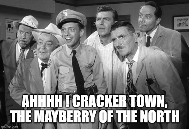 AHHHH ! CRACKER TOWN, THE MAYBERRY OF THE NORTH | made w/ Imgflip meme maker