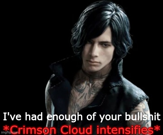 I've had enough of your bullshit *Crimson Cloud intensifies* | made w/ Imgflip meme maker