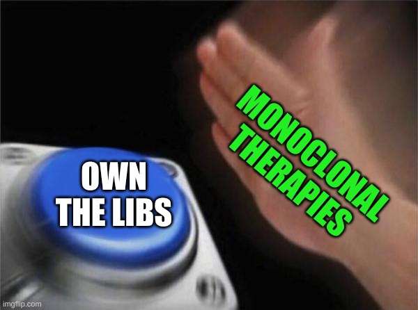 ok antivaxxer | MONOCLONAL
THERAPIES; OWN THE LIBS | image tagged in memes,blank nut button,monoclonal therapies,antivax,own the libs,conservative hypocrisy | made w/ Imgflip meme maker