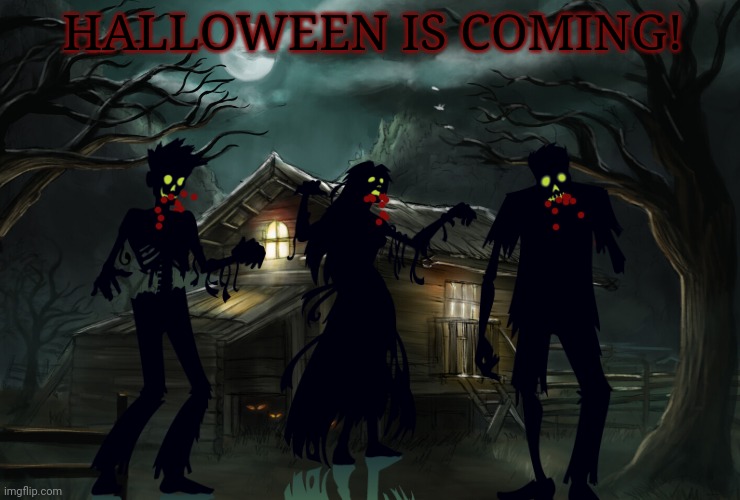 Spooktober | HALLOWEEN IS COMING! | image tagged in spooktober,halloween is coming,zombie,invasion | made w/ Imgflip meme maker