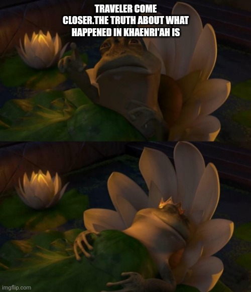 Shrek King Harold Dying | TRAVELER COME CLOSER.THE TRUTH ABOUT WHAT HAPPENED IN KHAENRI'AH IS | image tagged in shrek king harold dying | made w/ Imgflip meme maker