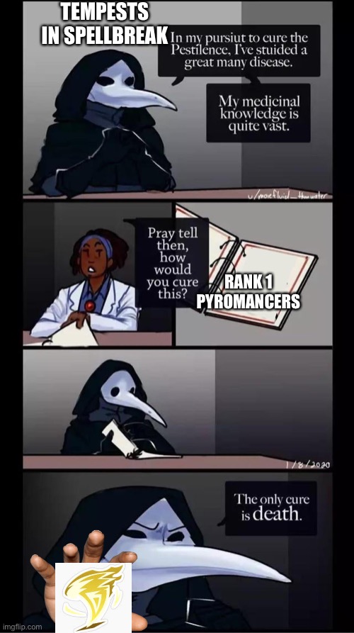 Spellbreak | TEMPESTS IN SPELLBREAK; RANK 1 PYROMANCERS | image tagged in scp-049 the only cure is death | made w/ Imgflip meme maker