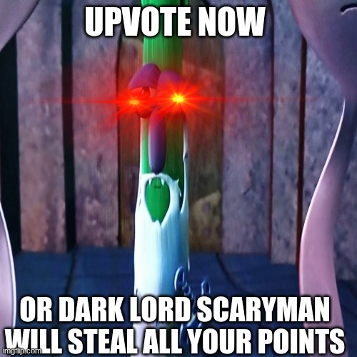 o  no its scaryman | UPVOTE NOW; OR DARK LORD SCARYMAN WILL STEAL ALL YOUR POINTS | image tagged in veggietales,nani,begging,imgflip points | made w/ Imgflip meme maker
