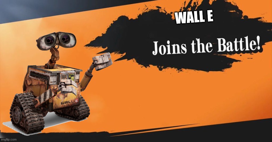 Wall E Joins In Smash | WALL E | image tagged in super smash bros,lawl,wall e,disney,memes | made w/ Imgflip meme maker