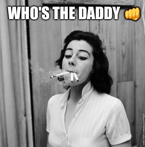 Who's The Daddy | WHO'S THE DADDY 👊 | image tagged in funny memes,cool memes | made w/ Imgflip meme maker