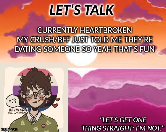 i wish i had told them i liked them sooner | CURRENTLY HEARTBROKEN
MY CRUSH/BFF JUST TOLD ME THEY'RE DATING SOMEONE SO YEAH THAT'S FUN | image tagged in pastelgremlin announcement | made w/ Imgflip meme maker