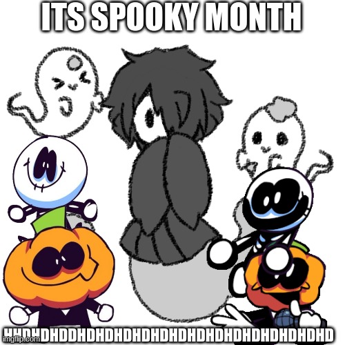 ghosty | ITS SPOOKY MONTH HHDHDHDDHDHDHDHDHDHDHDHDHDHDHDHDHDHD | image tagged in ghosty | made w/ Imgflip meme maker