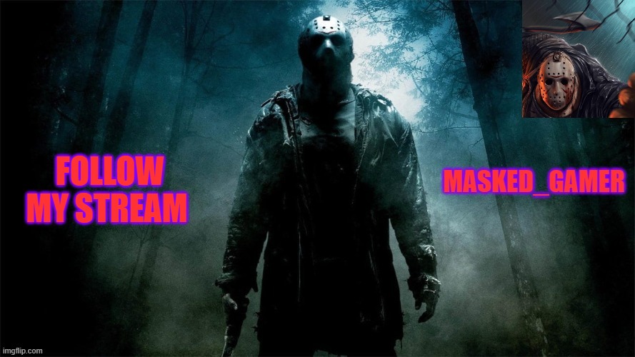 Follow My Friday The 13th Stream Pls | FOLLOW MY STREAM | image tagged in follow,my,friday the 13th,stream,pls,masked_gamer template | made w/ Imgflip meme maker