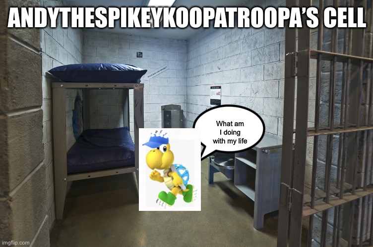 He will be staying here for the crime of advertising on every post on the front page | ANDYTHESPIKEYKOOPATROOPA’S CELL; What am I doing with my life | image tagged in jail cell | made w/ Imgflip meme maker