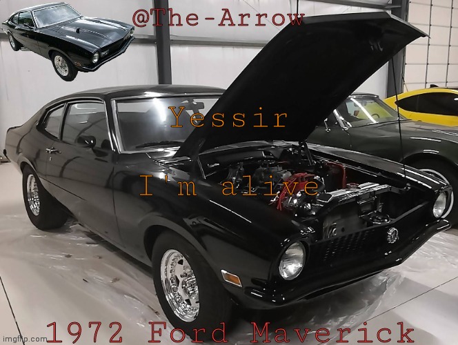 The-Arrow Ford Maverick template | Yessir; I'm alive | image tagged in the-arrow ford maverick template | made w/ Imgflip meme maker