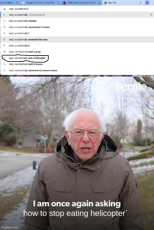 how do i stop? | how to stop eating helicopter` | image tagged in memes,bernie i am once again asking for your support | made w/ Imgflip meme maker