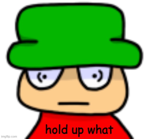 hold up what | made w/ Imgflip meme maker