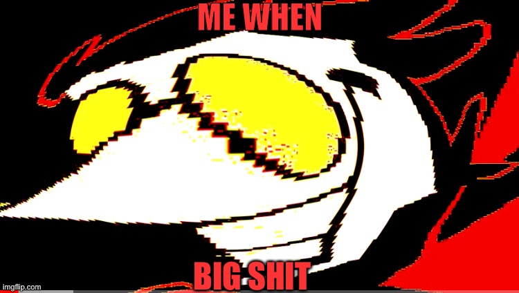 OH GOD I’M HAVING A [BIG SHIT] | ME WHEN; BIG SHIT | image tagged in oh no | made w/ Imgflip meme maker