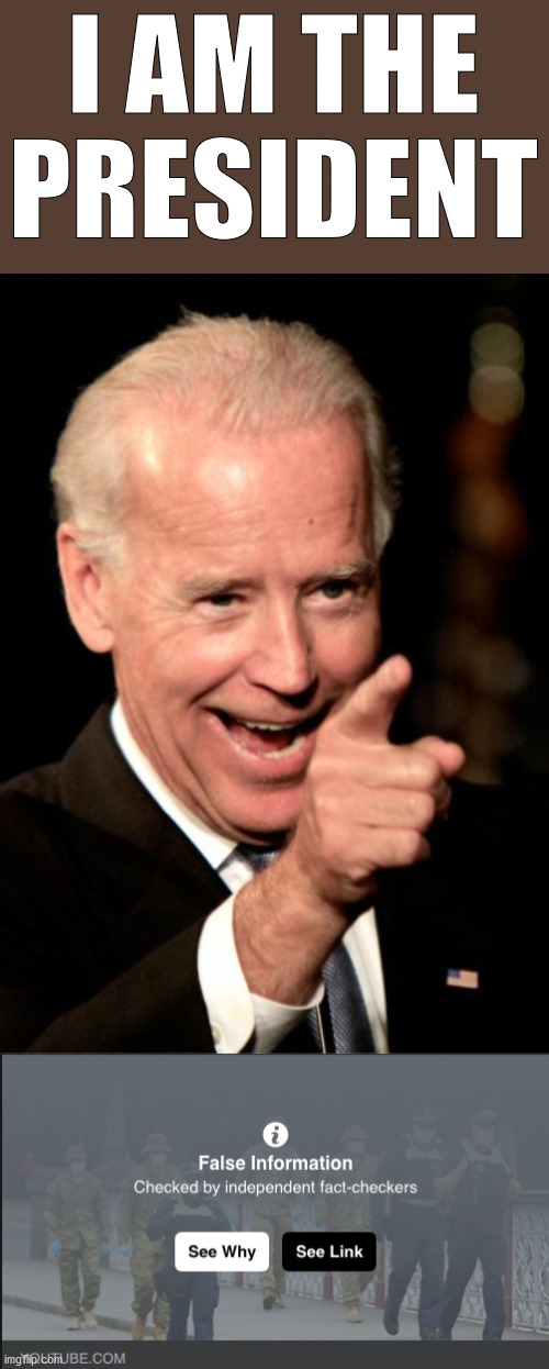 Biden | I AM THE PRESIDENT | image tagged in memes,smilin biden,fact checker | made w/ Imgflip meme maker