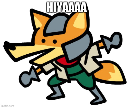 we need more melee fox memes | HIYAAAA | image tagged in melee fox | made w/ Imgflip meme maker