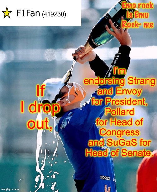 I think the Head of Congress and Head of Senate should be 2 separate running places rather than running mates. | If I drop out, I’m endorsing Strang and Envoy for President, Pollard for Head of Congress and SuGaS for Head of Senate. | image tagged in f1fan announcement template v6 | made w/ Imgflip meme maker