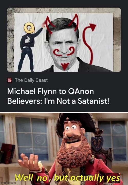 image tagged in well no but actually yes,traitor,satanic,qanon,denial | made w/ Imgflip meme maker