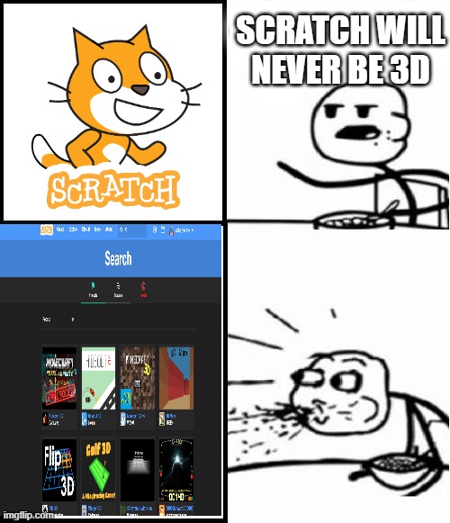 Scratch is 3d |  SCRATCH WILL NEVER BE 3D | image tagged in blank serial cereal guy,scratch,3d,cereal guy spitting | made w/ Imgflip meme maker