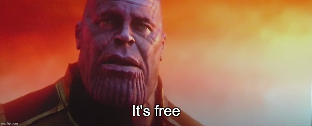 It's free | made w/ Imgflip meme maker