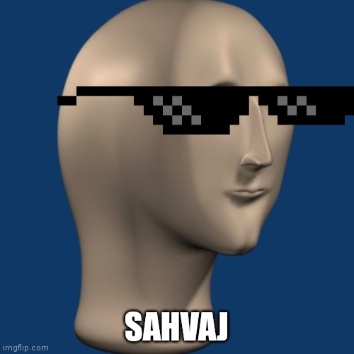 meme man | SAHVAJ | image tagged in meme man | made w/ Imgflip meme maker