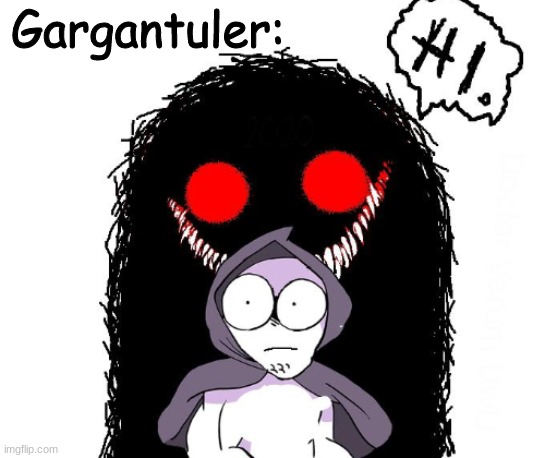 Gargantuler: | made w/ Imgflip meme maker