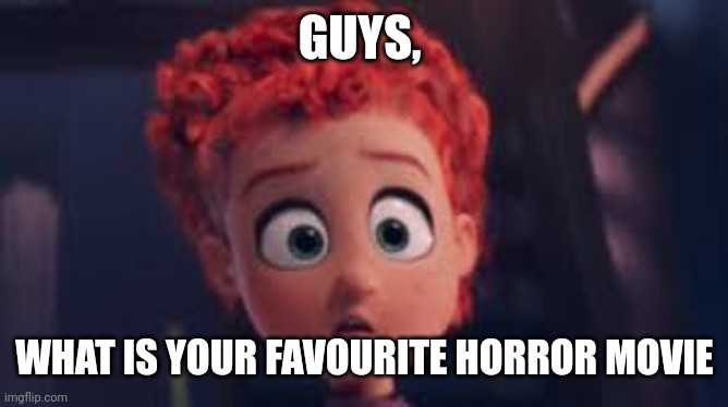 Me After Watching a horror movie | GUYS, WHAT IS YOUR FAVOURITE HORROR MOVIE | image tagged in me after watching a horror movie | made w/ Imgflip meme maker