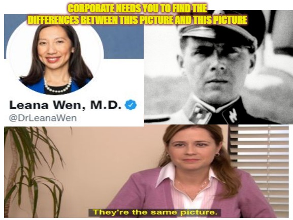 Are you getting the picture? | CORPORATE NEEDS YOU TO FIND THE DIFFERENCES BETWEEN THIS PICTURE AND THIS PICTURE | image tagged in they're the same picture,quack,mengele,covidiot,covidiocy,nuremberg trials | made w/ Imgflip meme maker