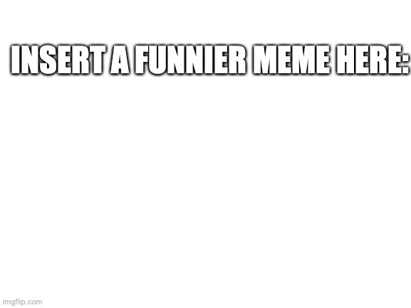 Blank White Template - Imgflip