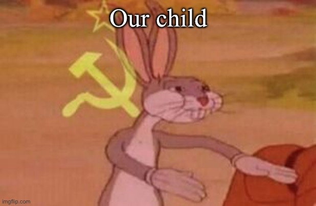 our | Our child | image tagged in our | made w/ Imgflip meme maker