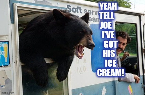 YEAH TELL   JOE     I'VE     GOT   HIS     ICE    CREAM! | made w/ Imgflip meme maker