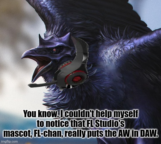 But out of seriousness. Their just so adorable. | You know. I couldn't help myself to notice that FL Studio's mascot, FL-chan, really puts the AW in DAW. | image tagged in realistic dj corviknight | made w/ Imgflip meme maker