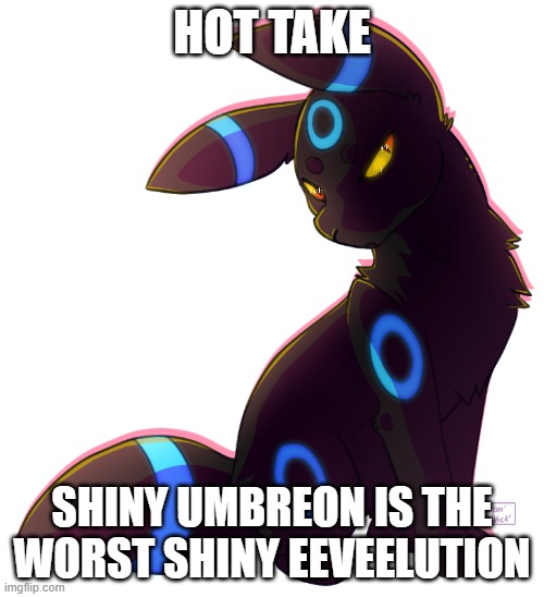 Yellow just becomes blue and nothing else | HOT TAKE; SHINY UMBREON IS THE WORST SHINY EEVEELUTION | image tagged in umbreon | made w/ Imgflip meme maker