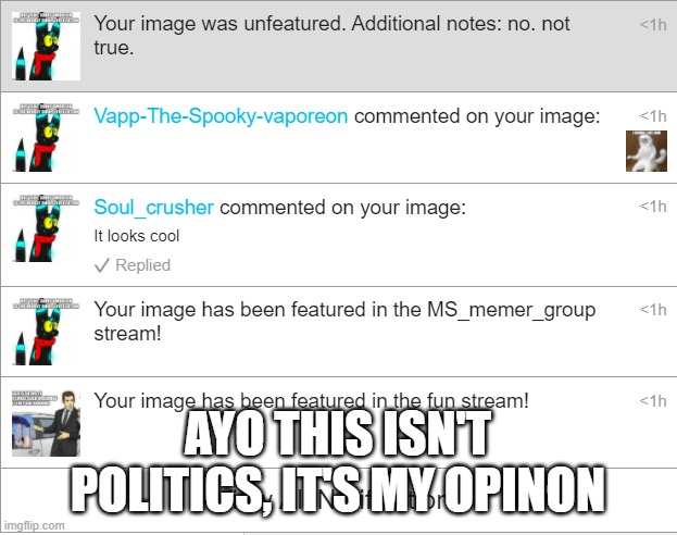 Who did this?? | AYO THIS ISN'T POLITICS, IT'S MY OPINON | image tagged in help | made w/ Imgflip meme maker