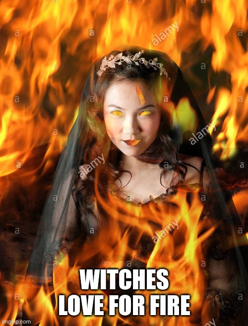 WITCHES LOVE FOR FIRE | made w/ Imgflip meme maker