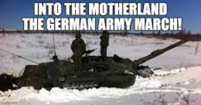 Into the motherland the german army march | image tagged in into the motherland the german army march | made w/ Imgflip meme maker