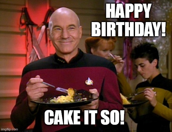 Captain Picard Birthday Cake |  HAPPY BIRTHDAY! CAKE IT SO! | image tagged in happy birthday,birthday cake,captain picard | made w/ Imgflip meme maker